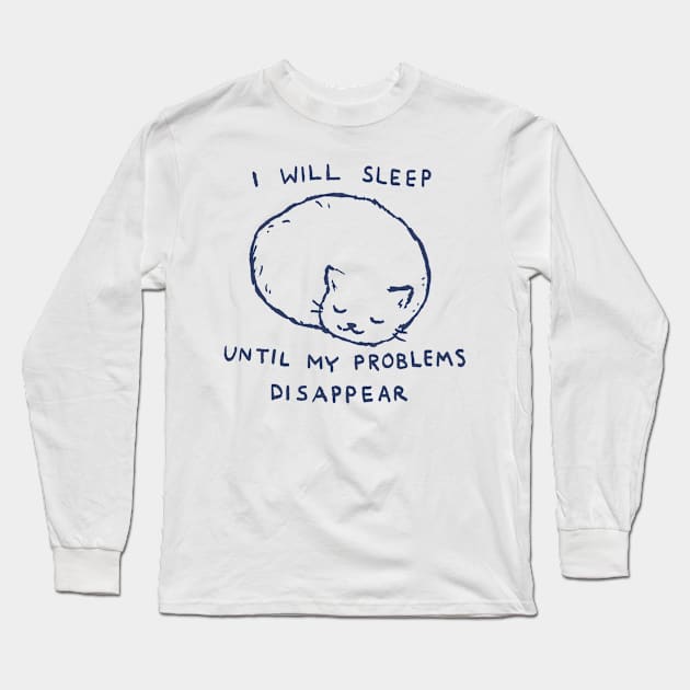 I will sleep until my problems disappear Long Sleeve T-Shirt by FoxShiver